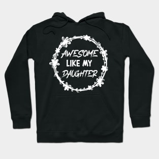 Awesome Like my daughter, Fathers day Gift shirt, Saying Quotes Tee Hoodie